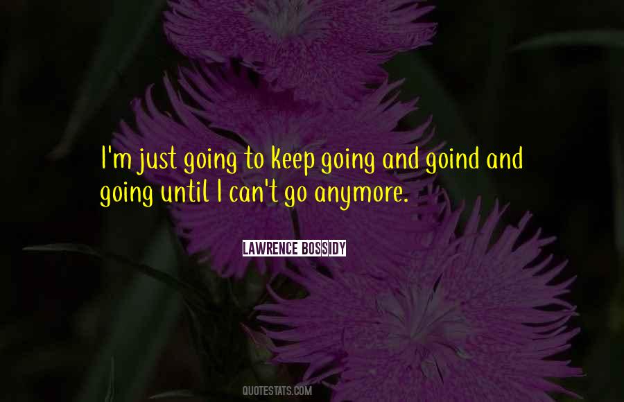 I Can't Keep Going Quotes #1112225