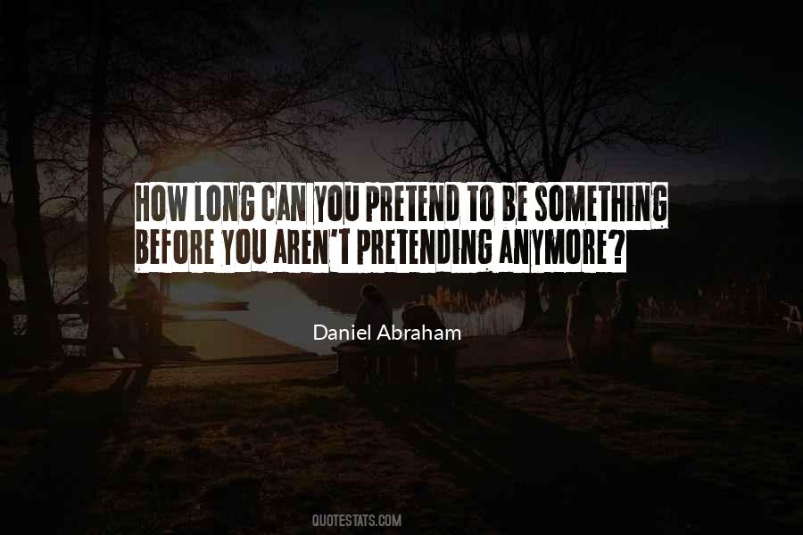 I Can't Pretend Anymore Quotes #543979