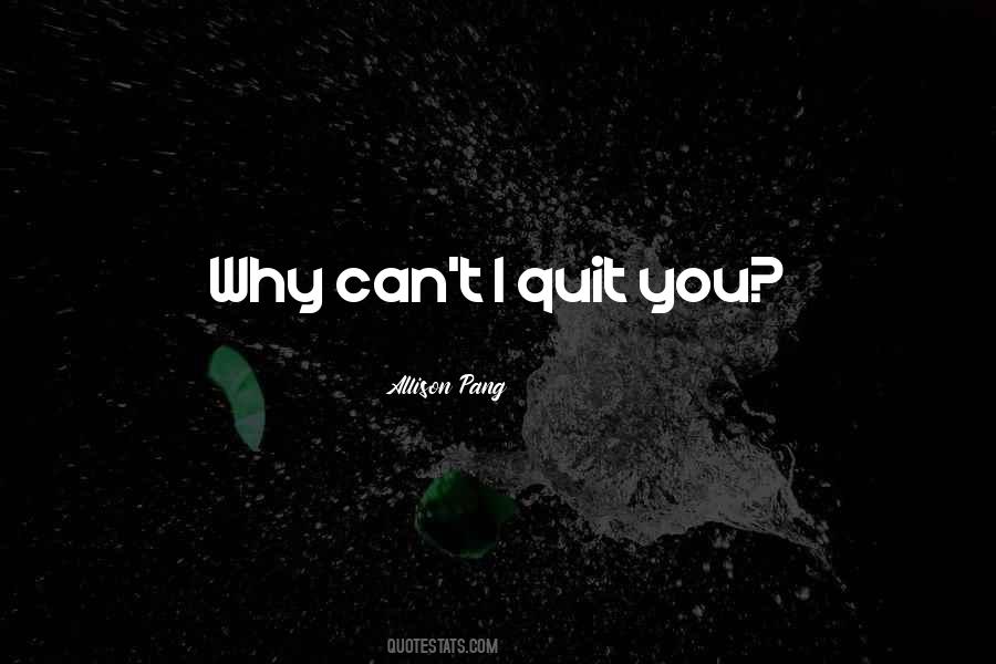 I Can't Quit You Quotes #967365