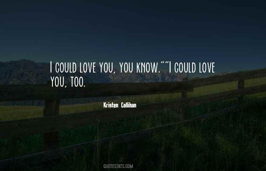 I Could Love You Quotes #1799622