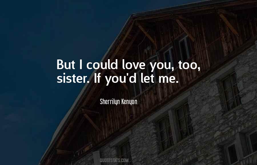 I Could Love You Quotes #908330