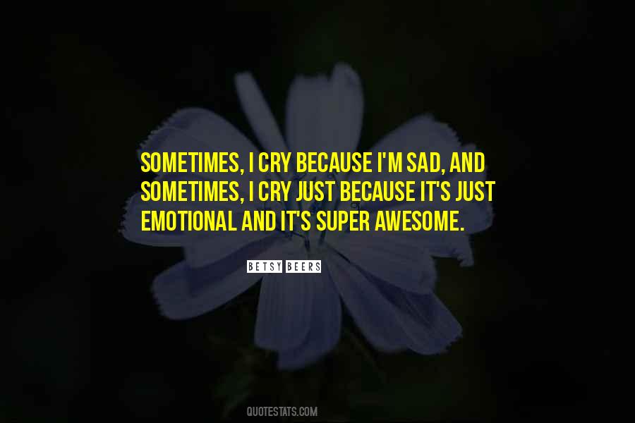 I Cry Because Quotes #910407