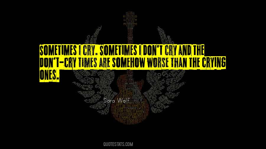 I Cry Sometimes Quotes #630177