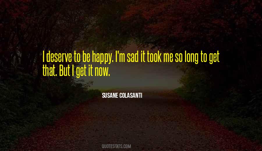 I Deserve To Be Happy Quotes #1844721