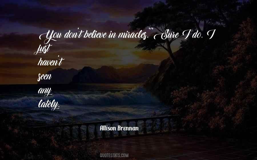 I Do Believe In Miracles Quotes #1856780