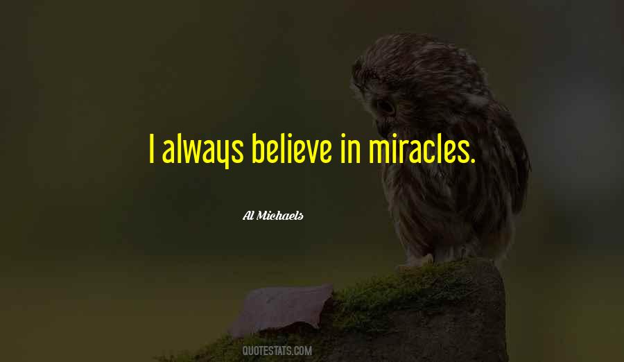 I Do Believe In Miracles Quotes #322015