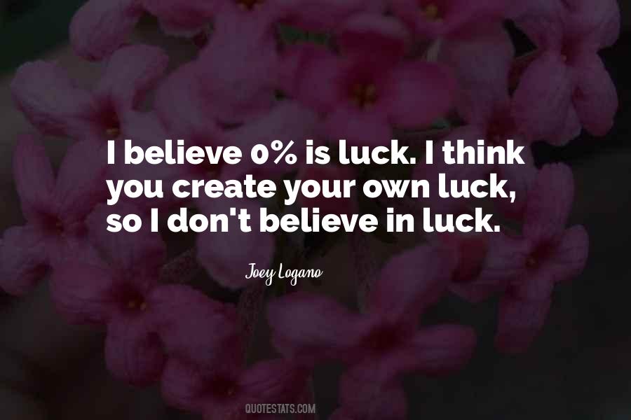 I Don Believe In Luck Quotes #1026134