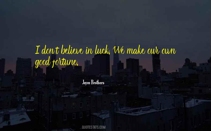 I Don Believe In Luck Quotes #1119223