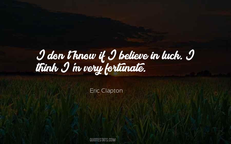 I Don Believe In Luck Quotes #112422