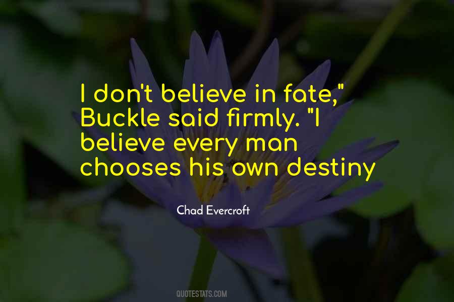 I Don't Believe In Destiny Quotes #1361702