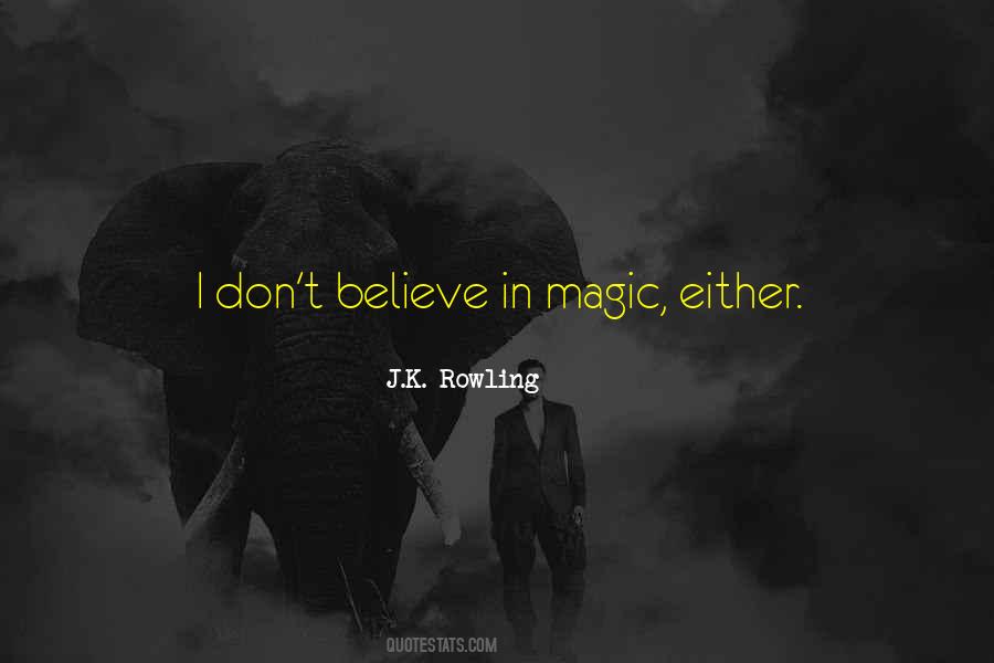 I Don't Believe In Magic Quotes #1076727