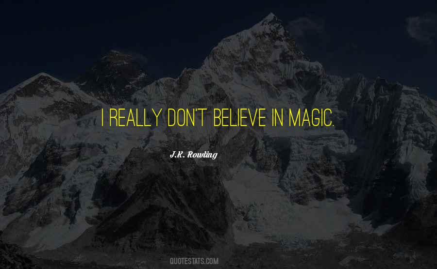 I Don't Believe In Magic Quotes #1477865