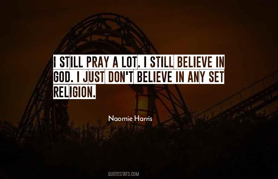 I Don't Believe In Religion Quotes #491511