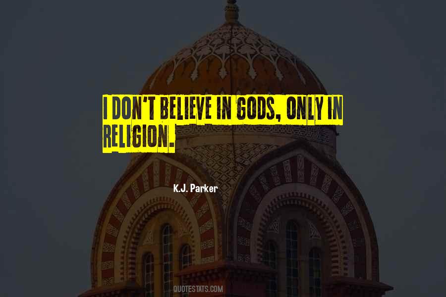 I Don't Believe In Religion Quotes #548172