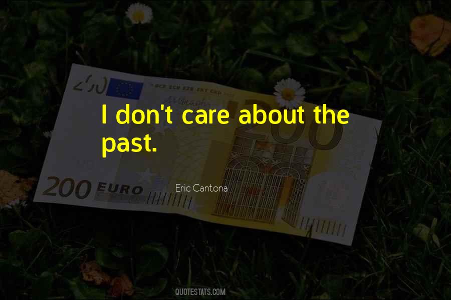 I Don't Care About The Past Quotes #682358