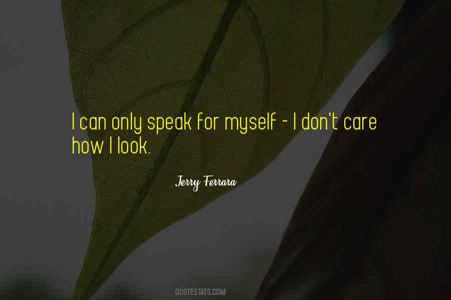 I Don't Care How You Look Quotes #672718