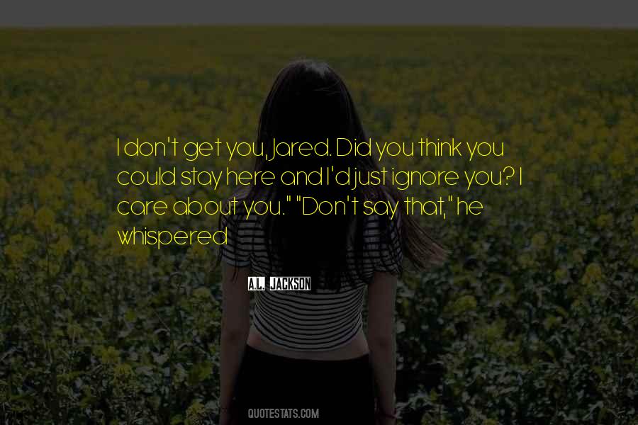 I Don't Care If You Ignore Me Quotes #1560994