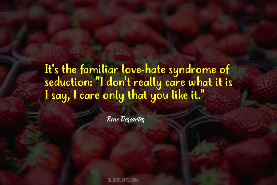 I Don't Care If You Love Me Or Hate Me Quotes #432887