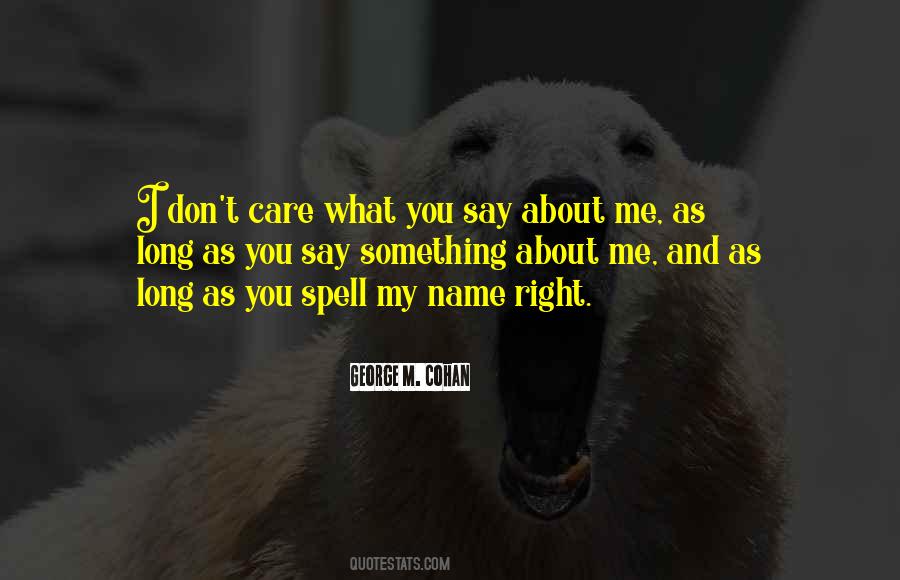 I Don't Care What U Say About Me Quotes #279028