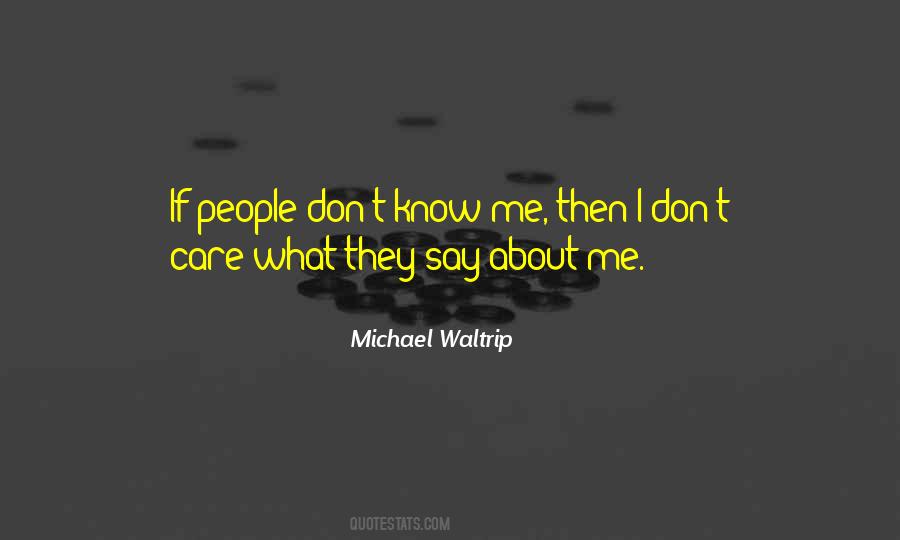 I Don't Care What U Say About Me Quotes #417430