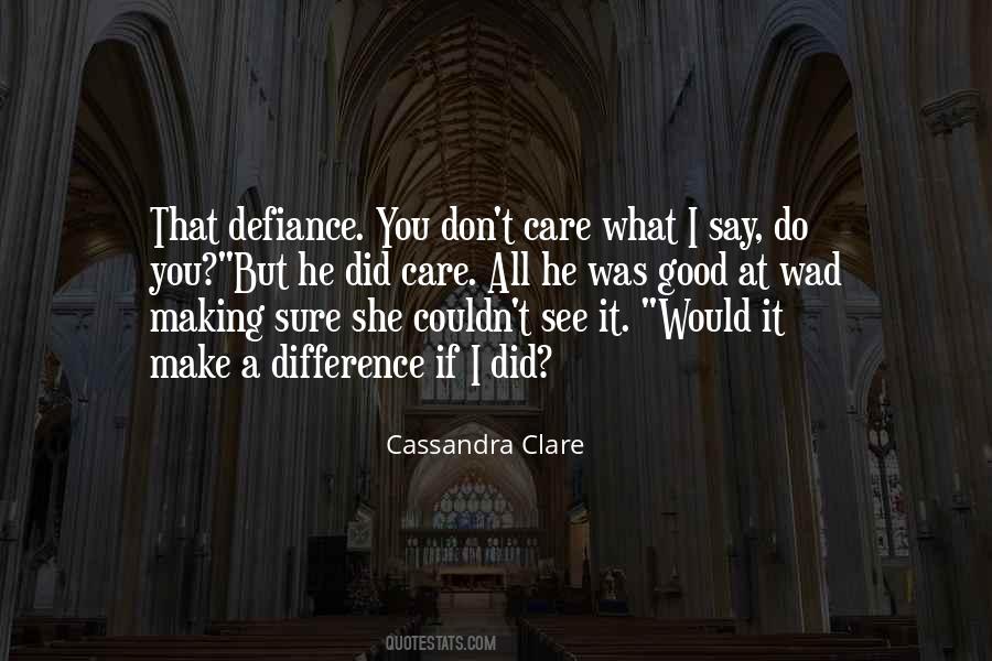 I Don't Care What You Do Quotes #364072