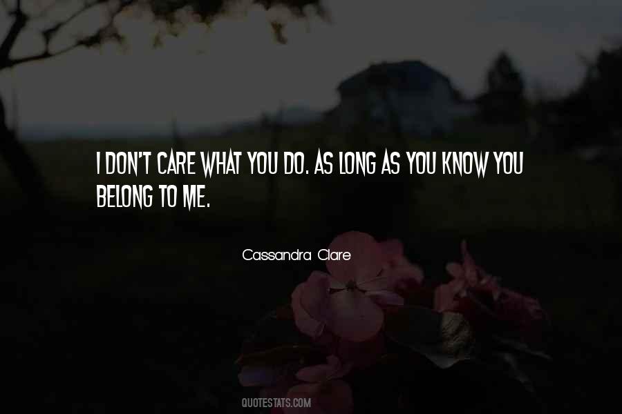 I Don't Care What You Do Quotes #873372