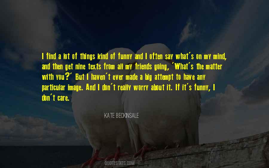I Don't Care What You Say Quotes #1812485