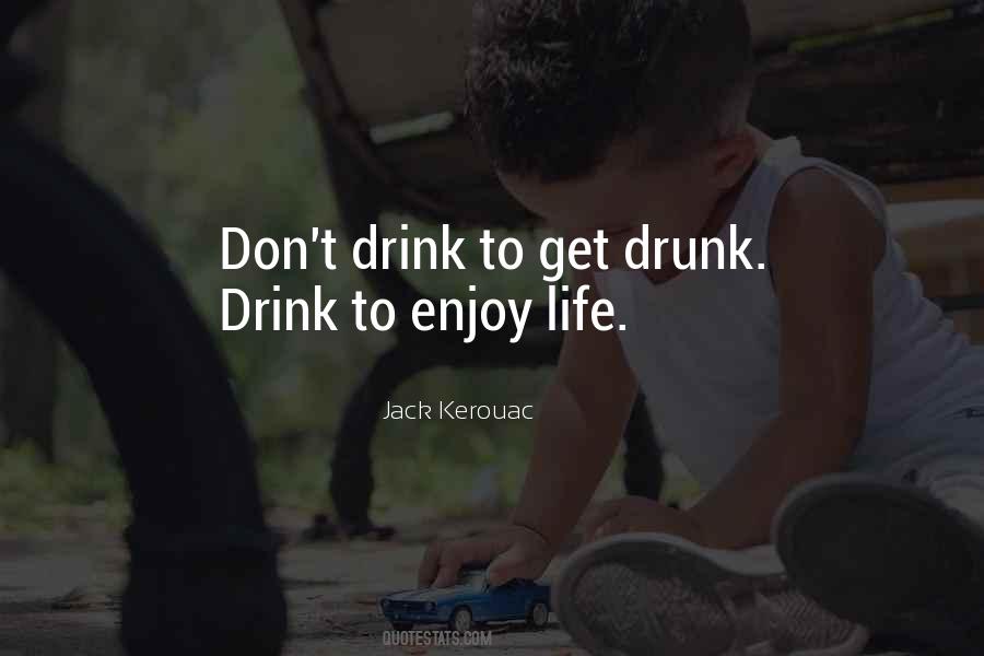 I Don't Drink To Get Drunk Quotes #1340730