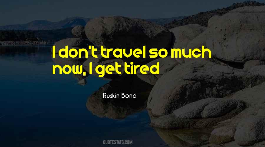 I Don't Get Tired Quotes #1078863