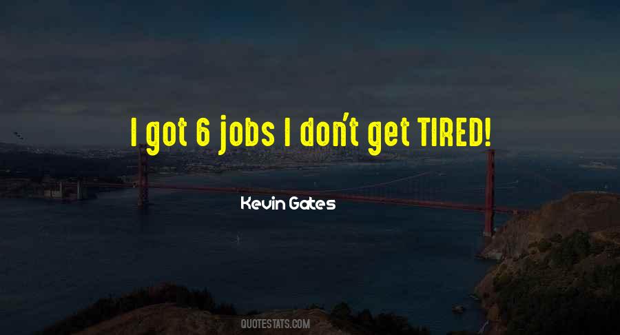 I Don't Get Tired Quotes #297191