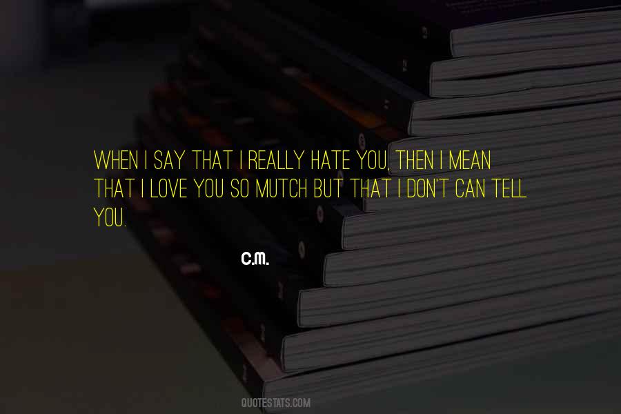 I Don't Hate You But Quotes #855632