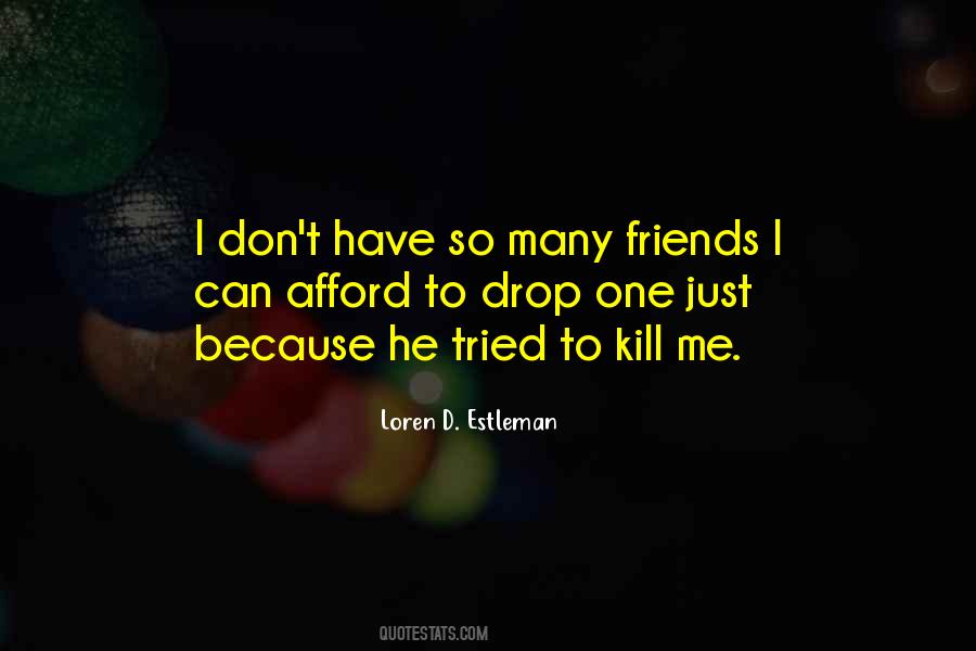 I Don't Have Friends Quotes #104031