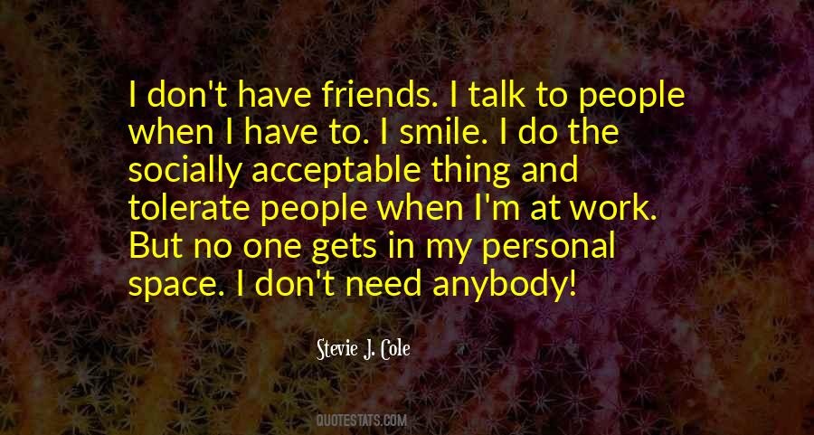 I Don't Have Friends Quotes #1647185