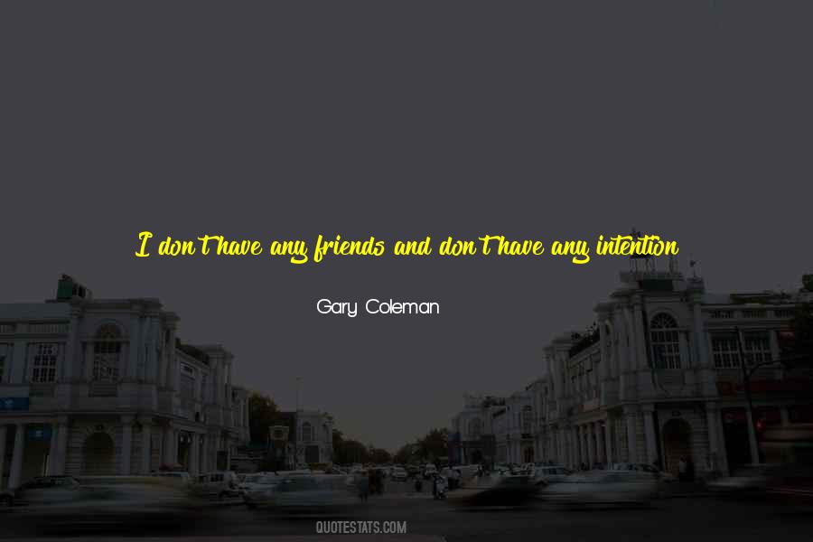 I Don't Have Friends Quotes #309235