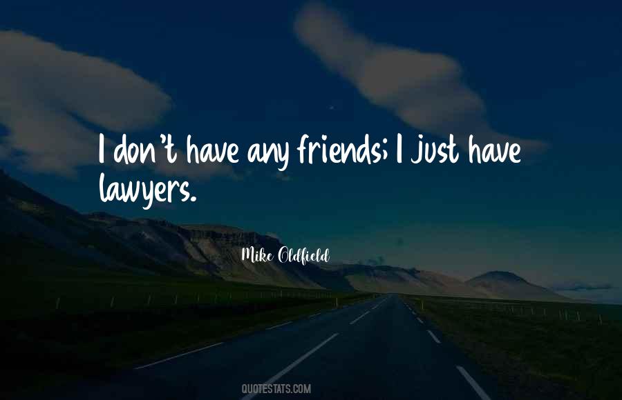 I Don't Have Friends Quotes #340022
