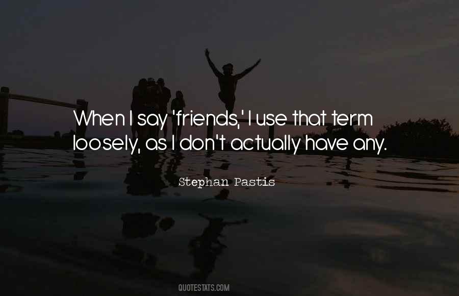 I Don't Have Friends Quotes #360660