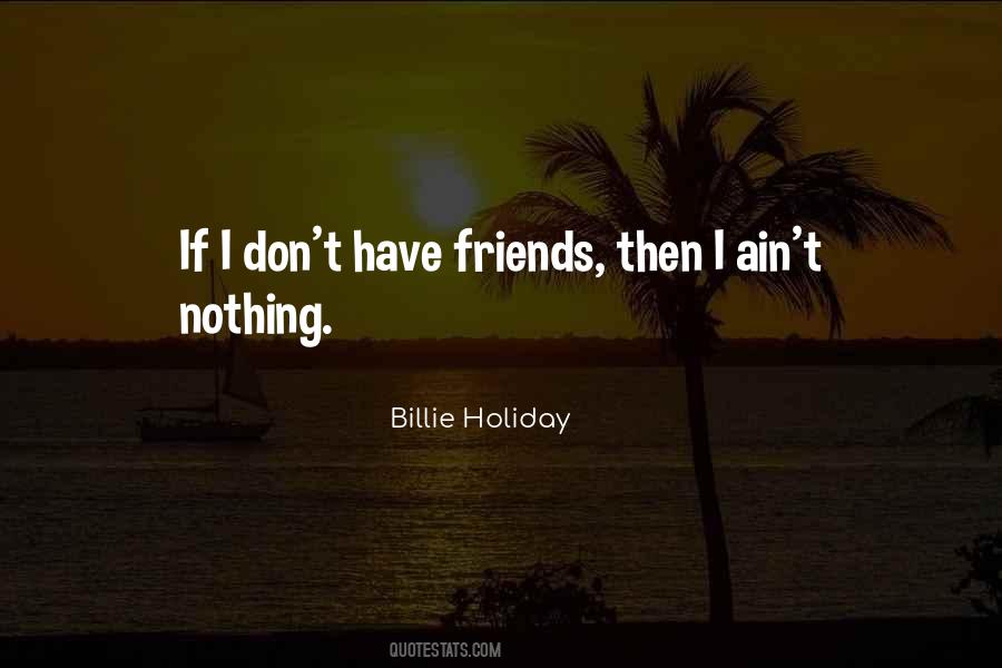 I Don't Have Friends Quotes #792114