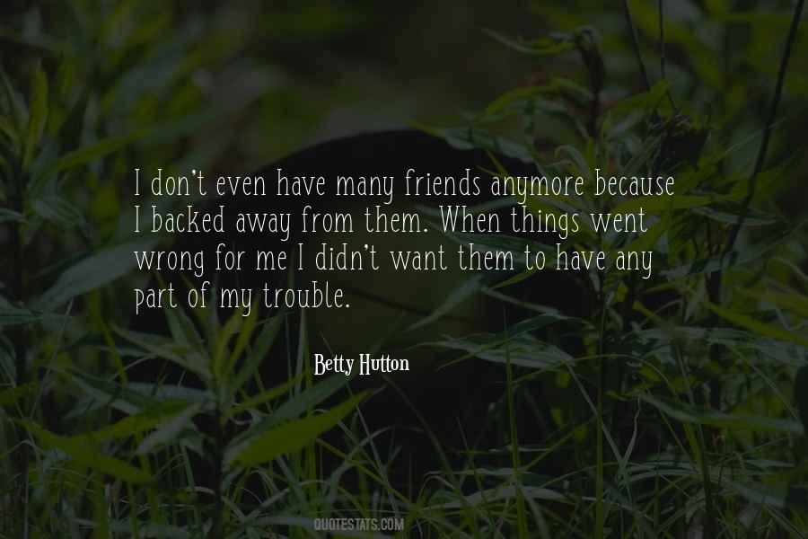 I Don't Have Many Friends Quotes #1146591