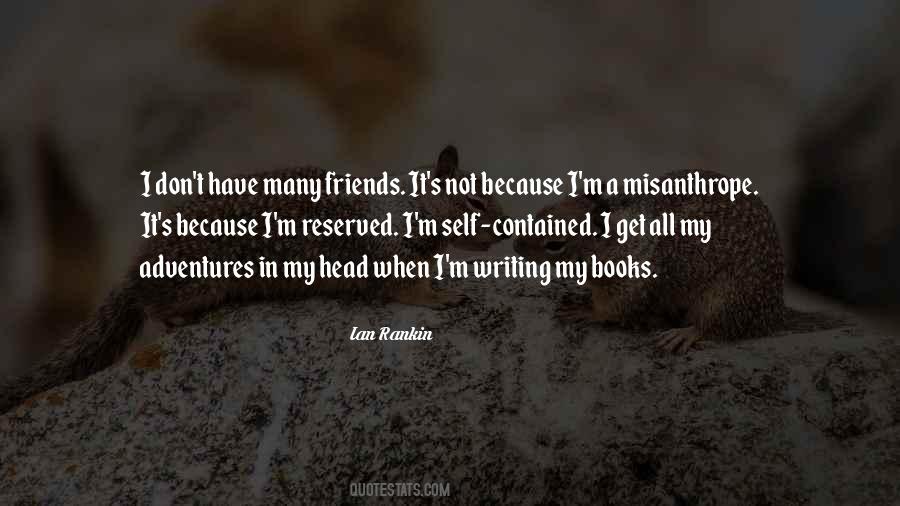 I Don't Have Many Friends Quotes #171929 I Don't Have Many Friends Quotes #171929
