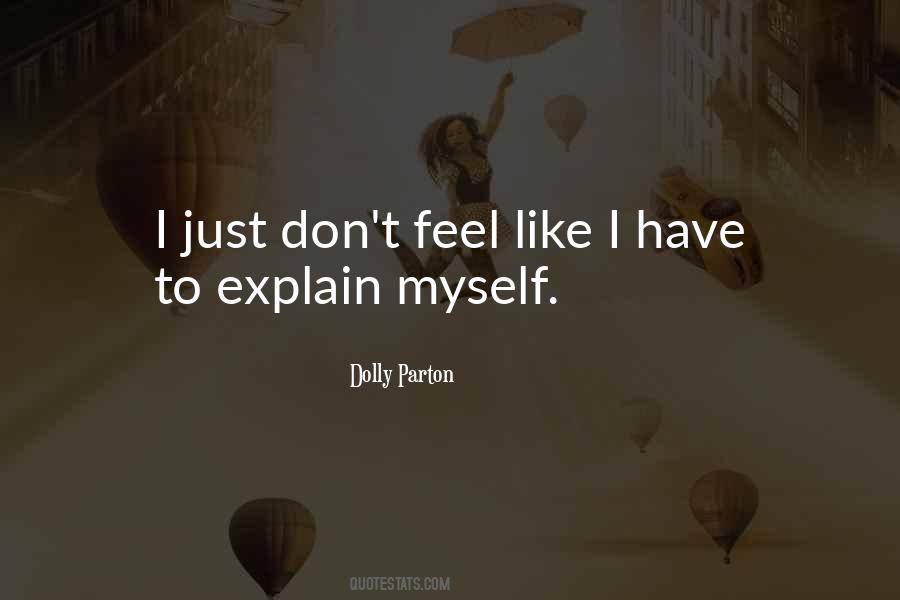 I Don't Have To Explain Myself Quotes #373648