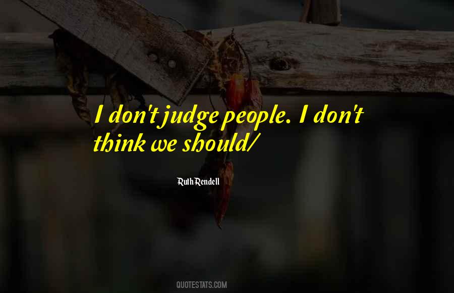 I Don't Judge Quotes #1047499