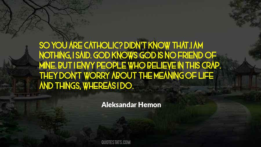 I Don't Know About Life Quotes #1510907
