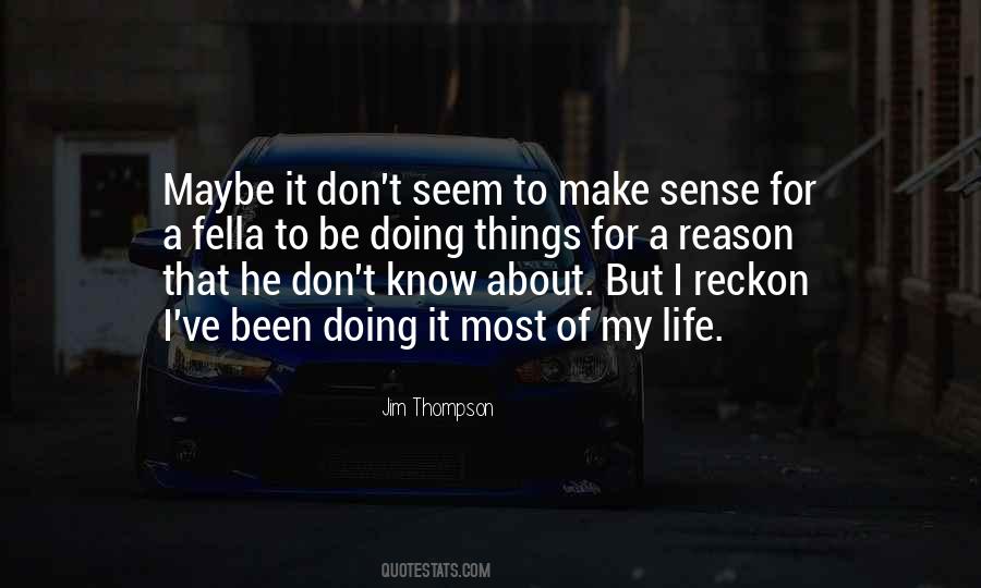 I Don't Know About Life Quotes #1873846