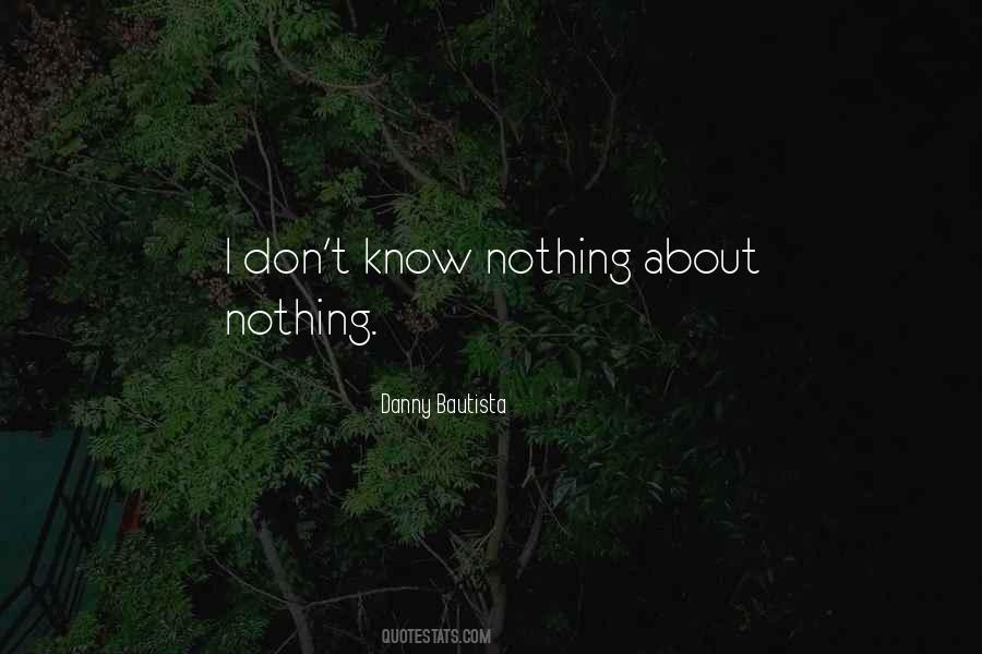 I Don't Know Nothing Quotes #1155594