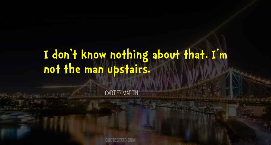 I Don't Know Nothing Quotes #1658745