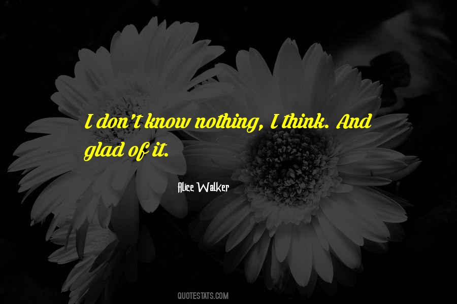 I Don't Know Nothing Quotes #626903