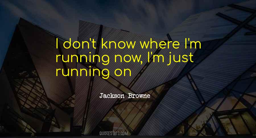 I Don't Know Now Quotes #136542