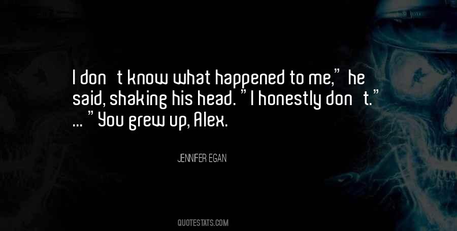 I Don't Know What Happened To Me Quotes #1617826