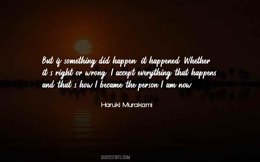 I Don't Know What Happened To Me Quotes #2536