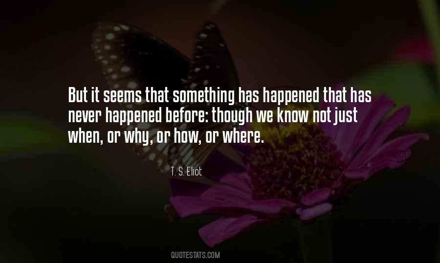 I Don't Know What Happened To Me Quotes #516